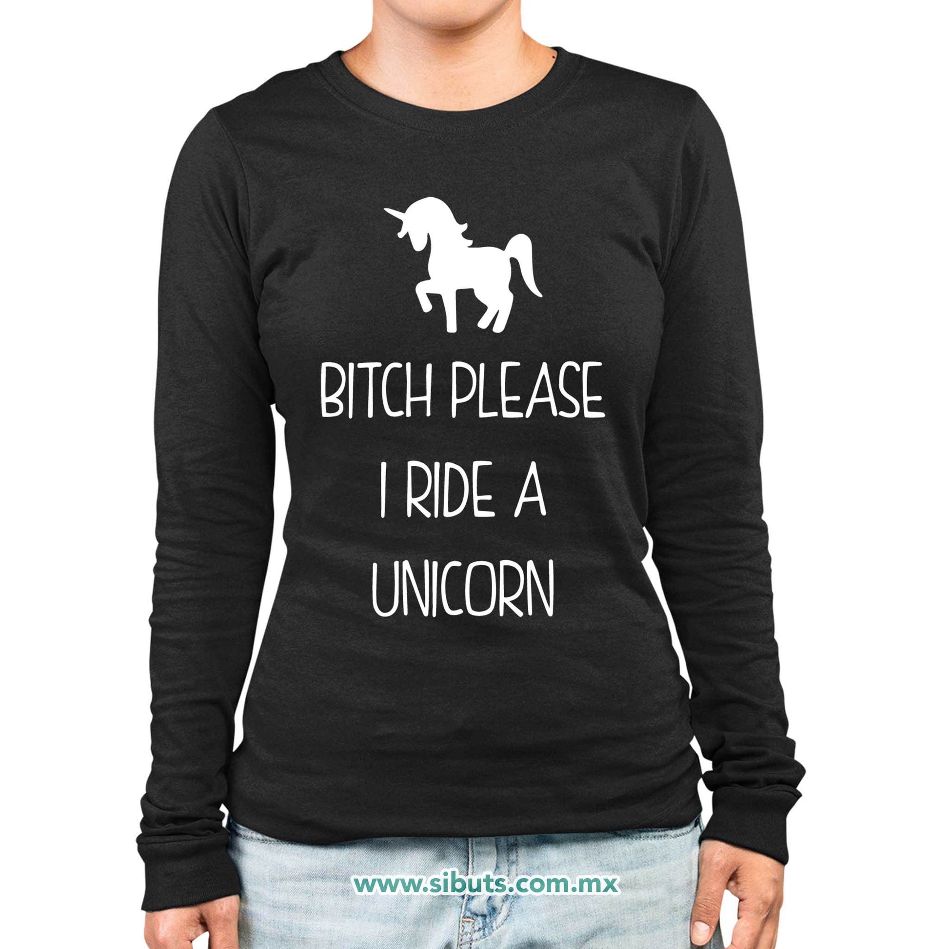 Playera Mujer Manga Larga Bitch Please I Ride A Unicorn