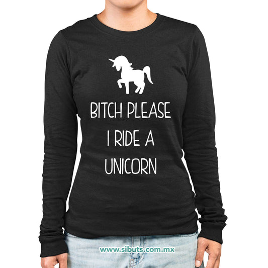 Playera Mujer Manga Larga Bitch Please I Ride A Unicorn
