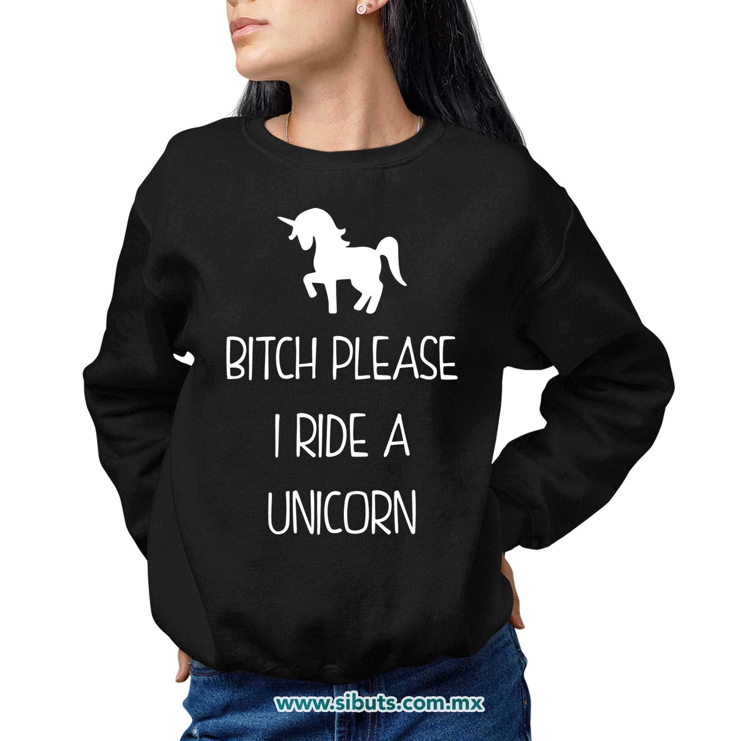 Sudadera Mujer Cuello Redondo Bitch Please I Ride A Unicorn