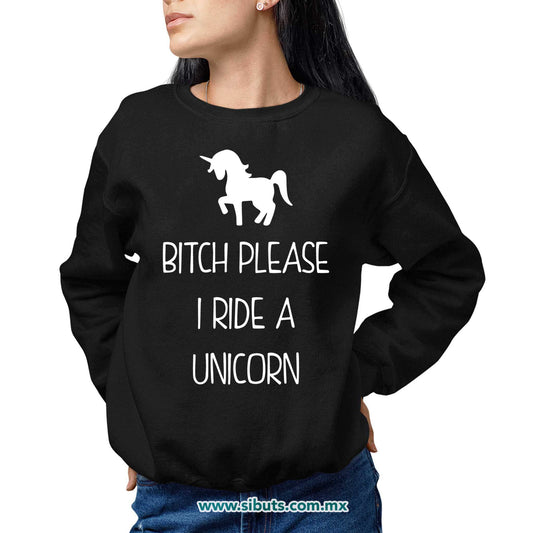 Sudadera Mujer Cuello Redondo Bitch Please I Ride A Unicorn