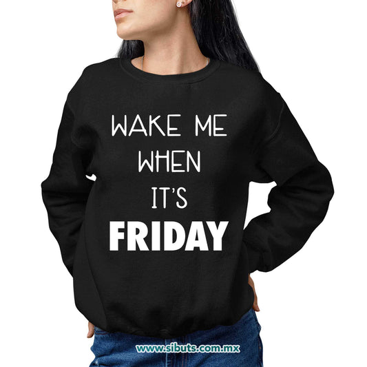 Sudadera Mujer Cuello Redondo Frase Despiertame Cuando Sea Viernes