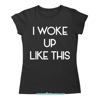 Playera Mujer Frase I Woke Up Like This