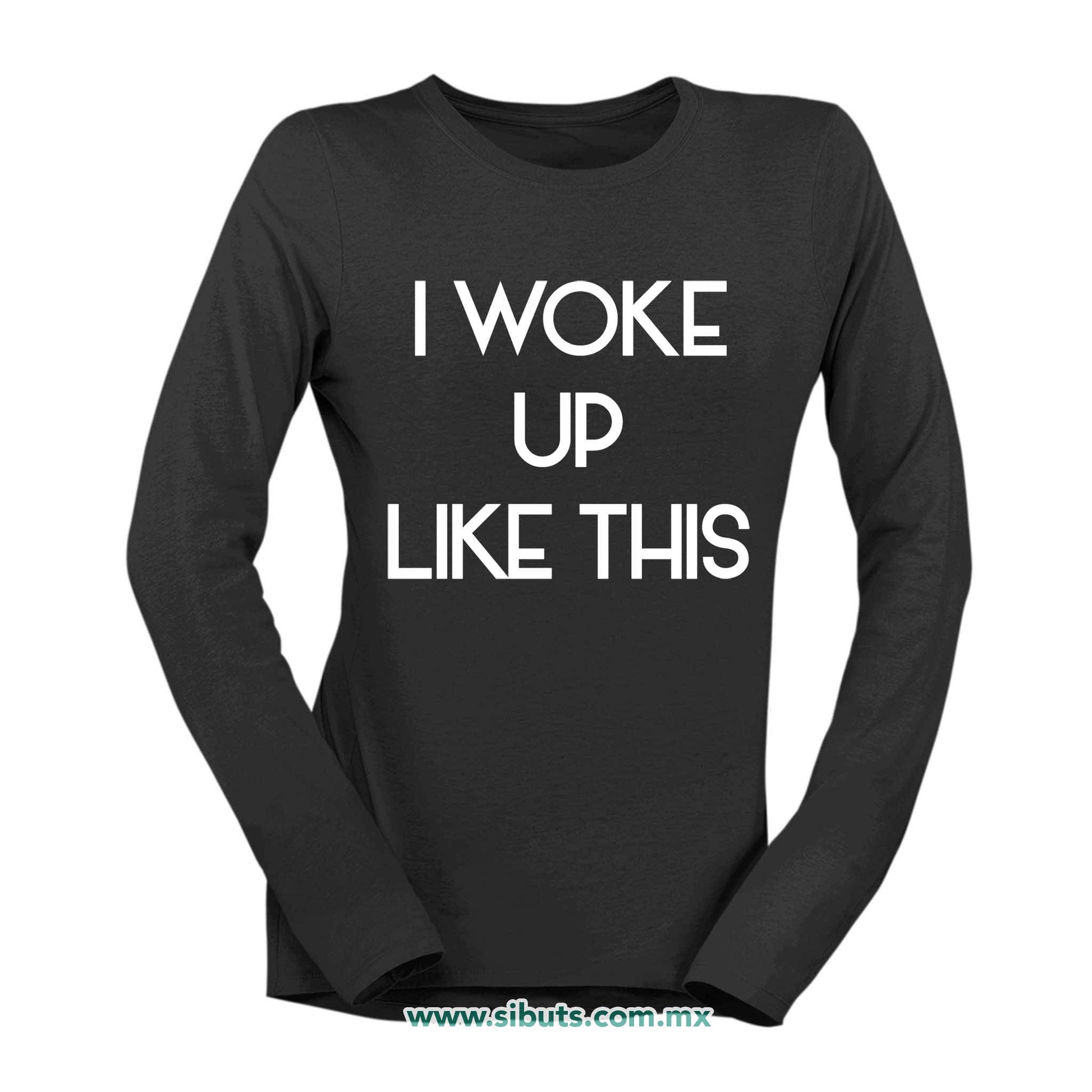 Playera Mujer Manga Larga Frase I Woke Up Like This