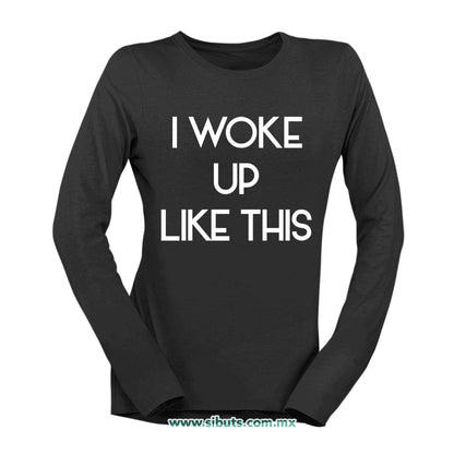 Playera Mujer Manga Larga Frase I Woke Up Like This