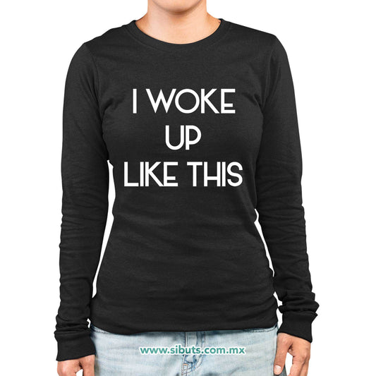Playera Mujer Manga Larga Frase I Woke Up Like This