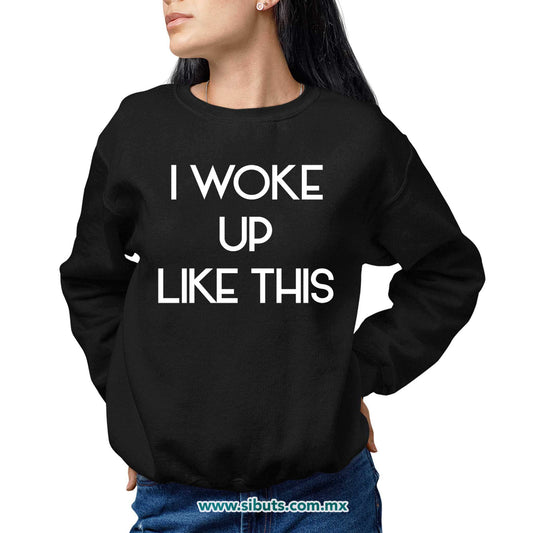 Sudadera Mujer Cuello Redondo Frase I Woke Up Like This