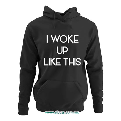 Sudadera Mujer Gorro Frase I Woke Up Like This